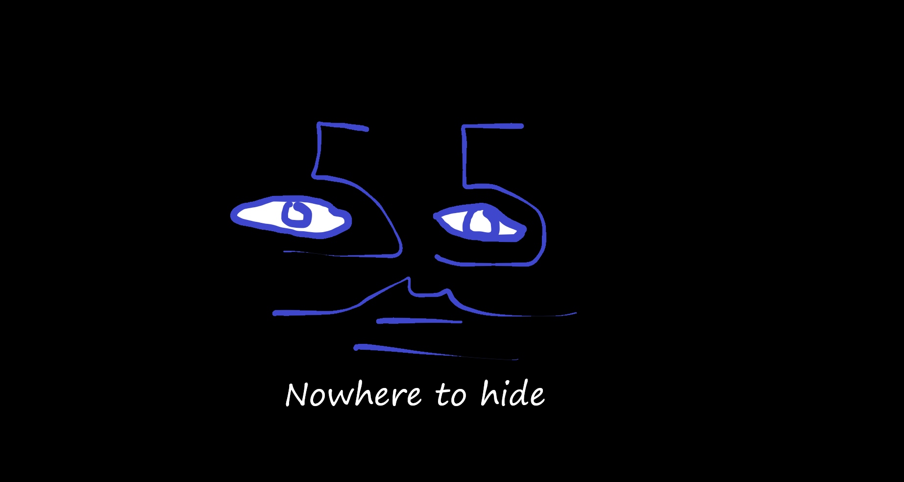 Why 55 and nowhere to hide?